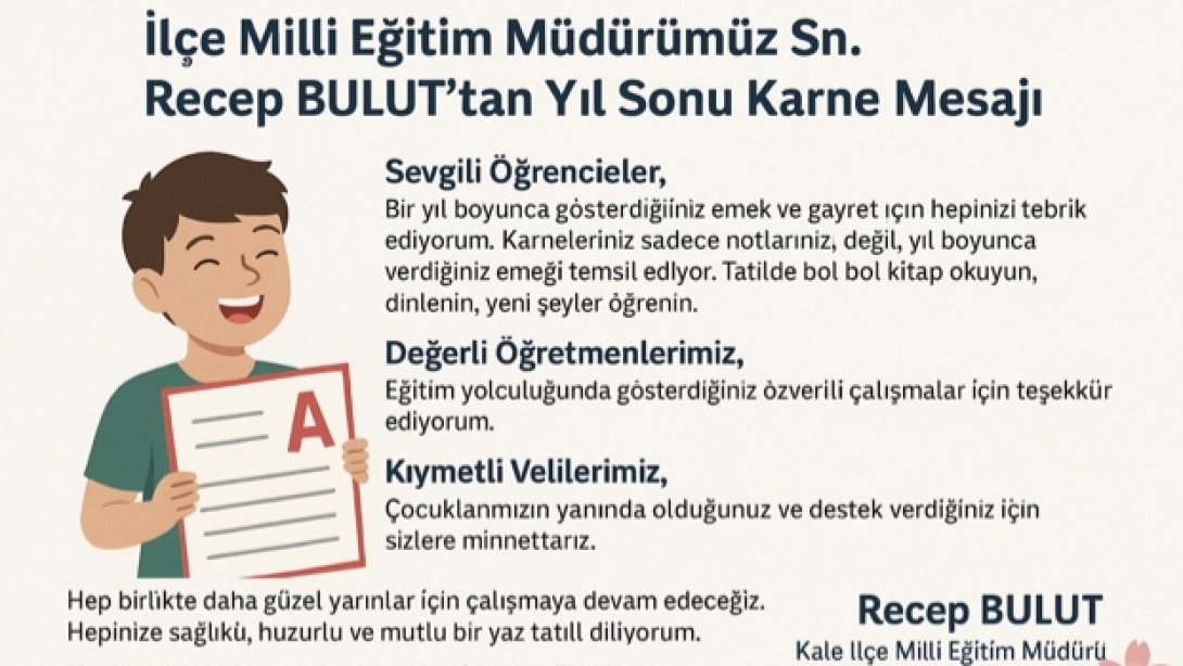  İlçe Milli Eğitim Müdürümüz Sn. Recep BULUT'tan Yıl Sonu Karne Mesajı 