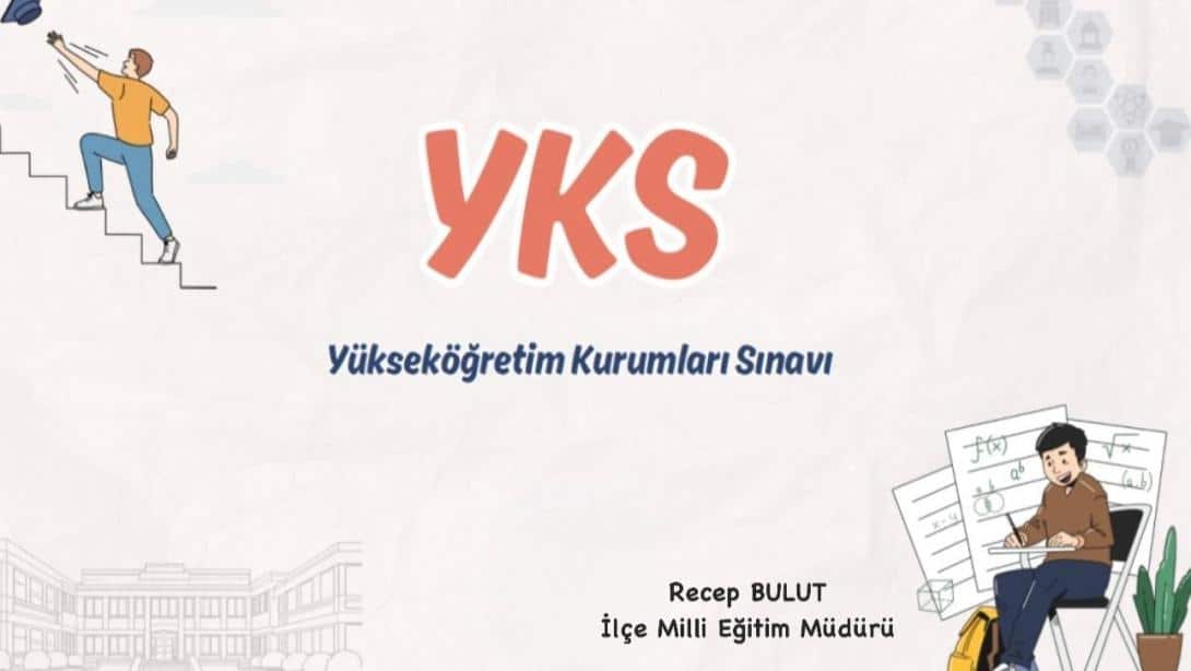 İlçe Milli Eğitim Müdürümüz Sn. Recep BULUT'un, YKS'ye Girecek Tüm Öğrencilerimize Başarılar Mesajı.